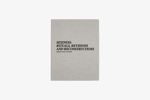 Sexiness: Rituals, Revisions and Reconstructions by Tamara Santibañez